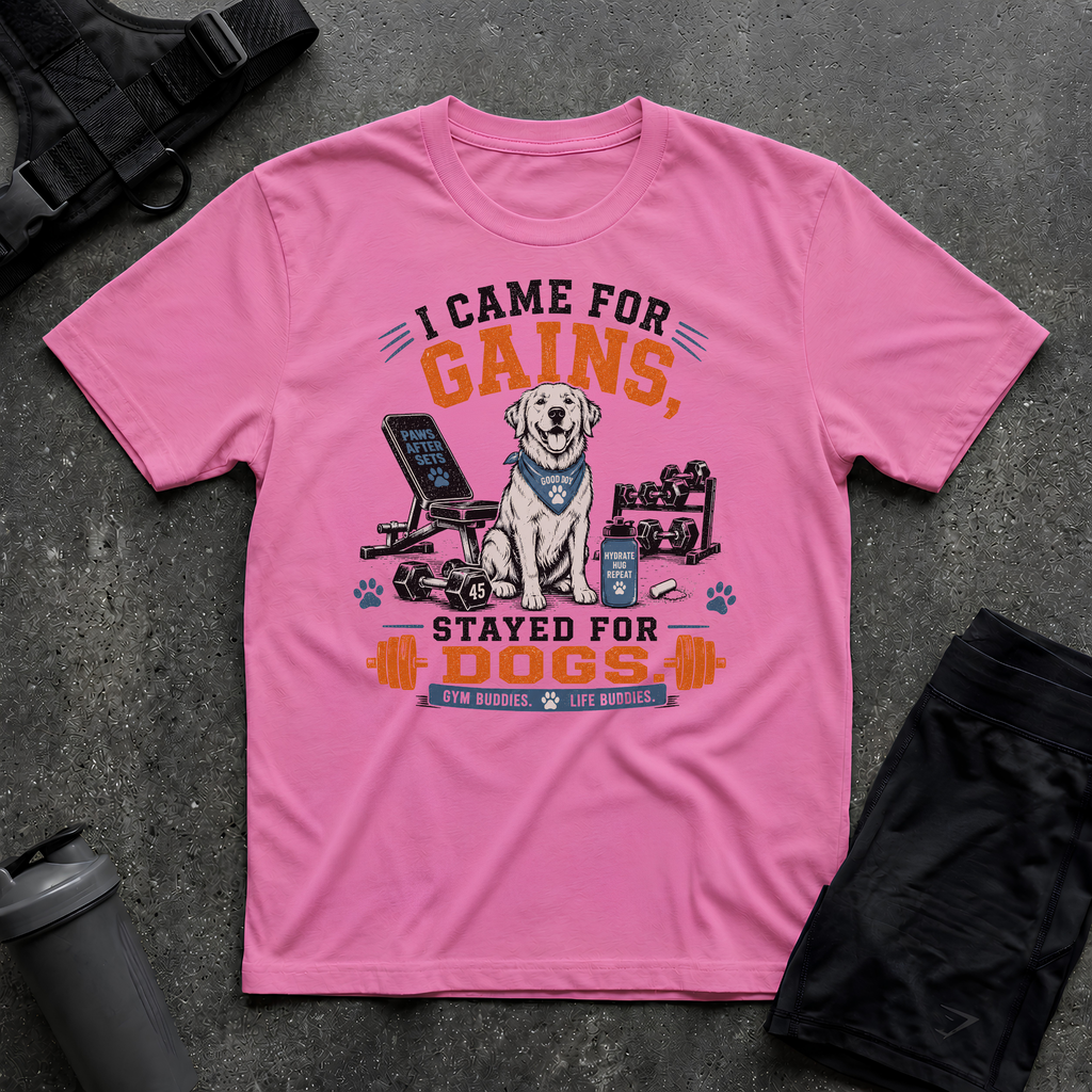 I CAME FOR GAINS STAYED FOR DOGS T-SHIRT