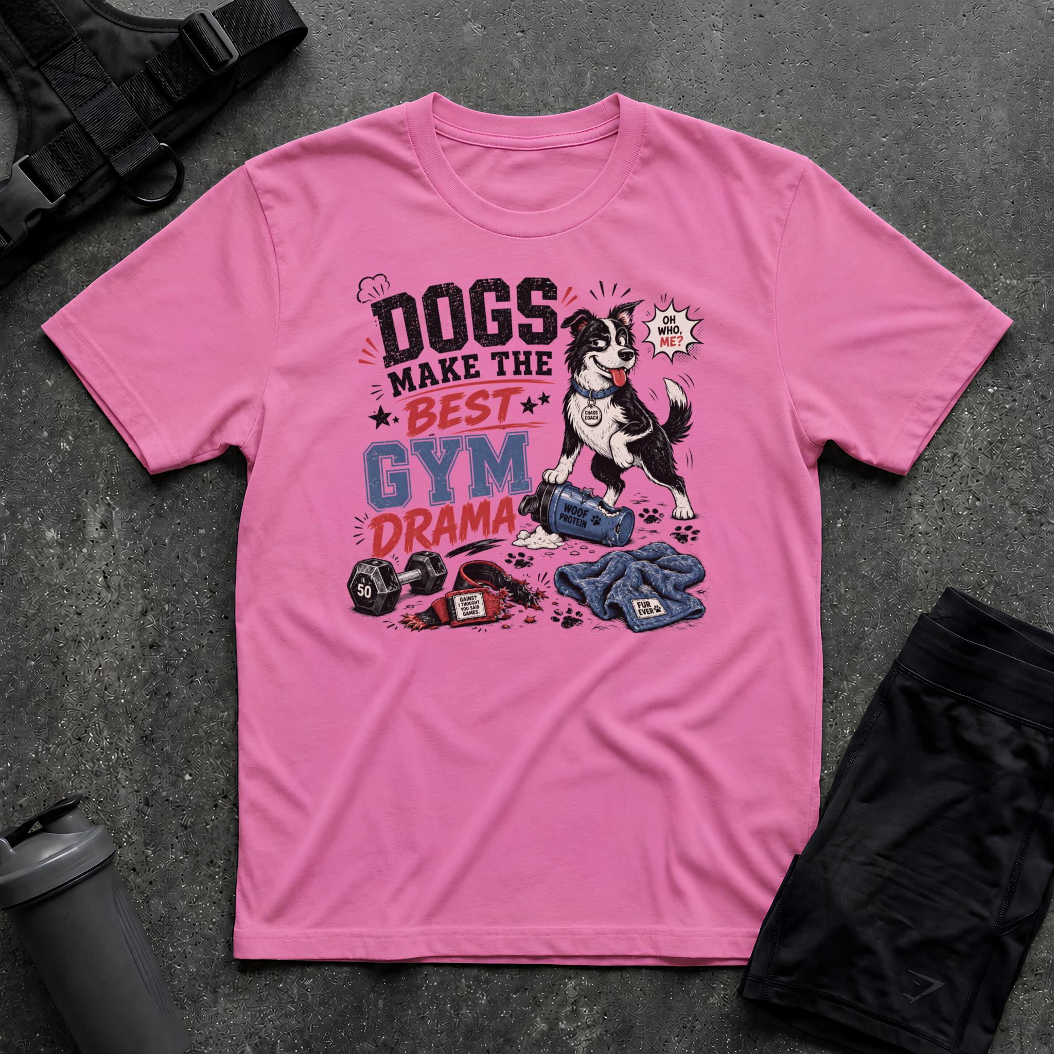 DOGS MAKE THE BEST GYM DRAMA T-SHIRT