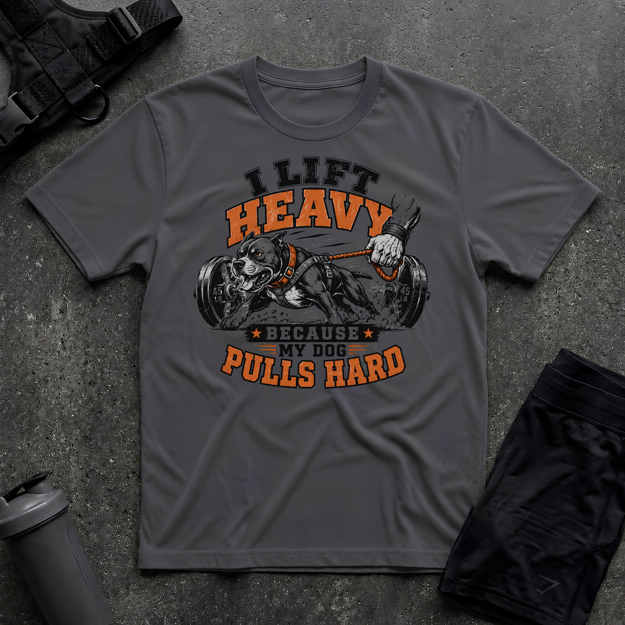 I LIFT HEAVY BECAUSE MY DOG PULLS HARD T-SHIRT