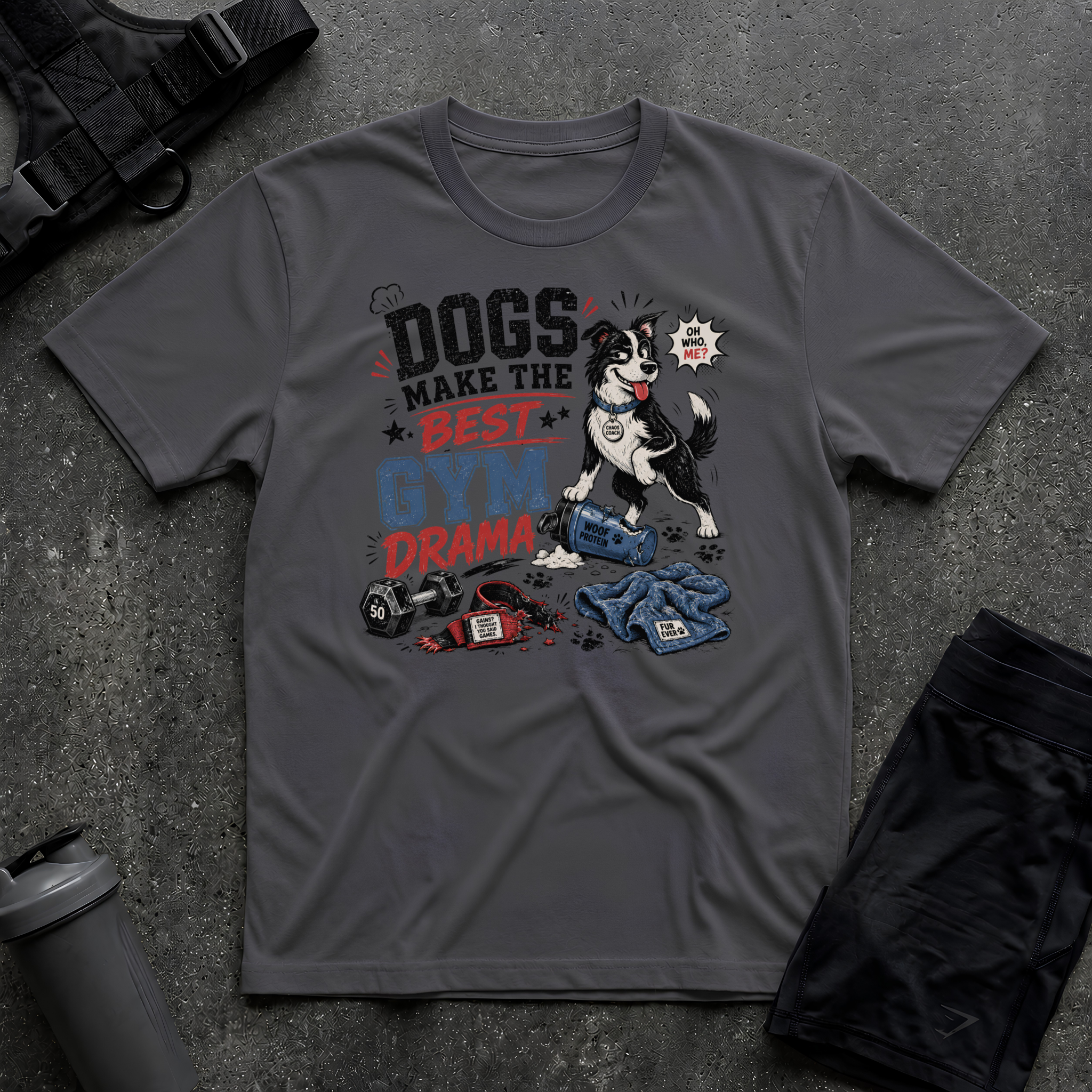 DOGS MAKE THE BEST GYM DRAMA T-SHIRT