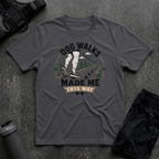 DOG WALKS MADE ME THIS WAY T-SHIRT