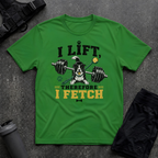 I LIFT THEREFORE I FETCH T-SHIRT
