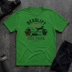 DEADLIFT THEN DOG PARK T-SHIRT