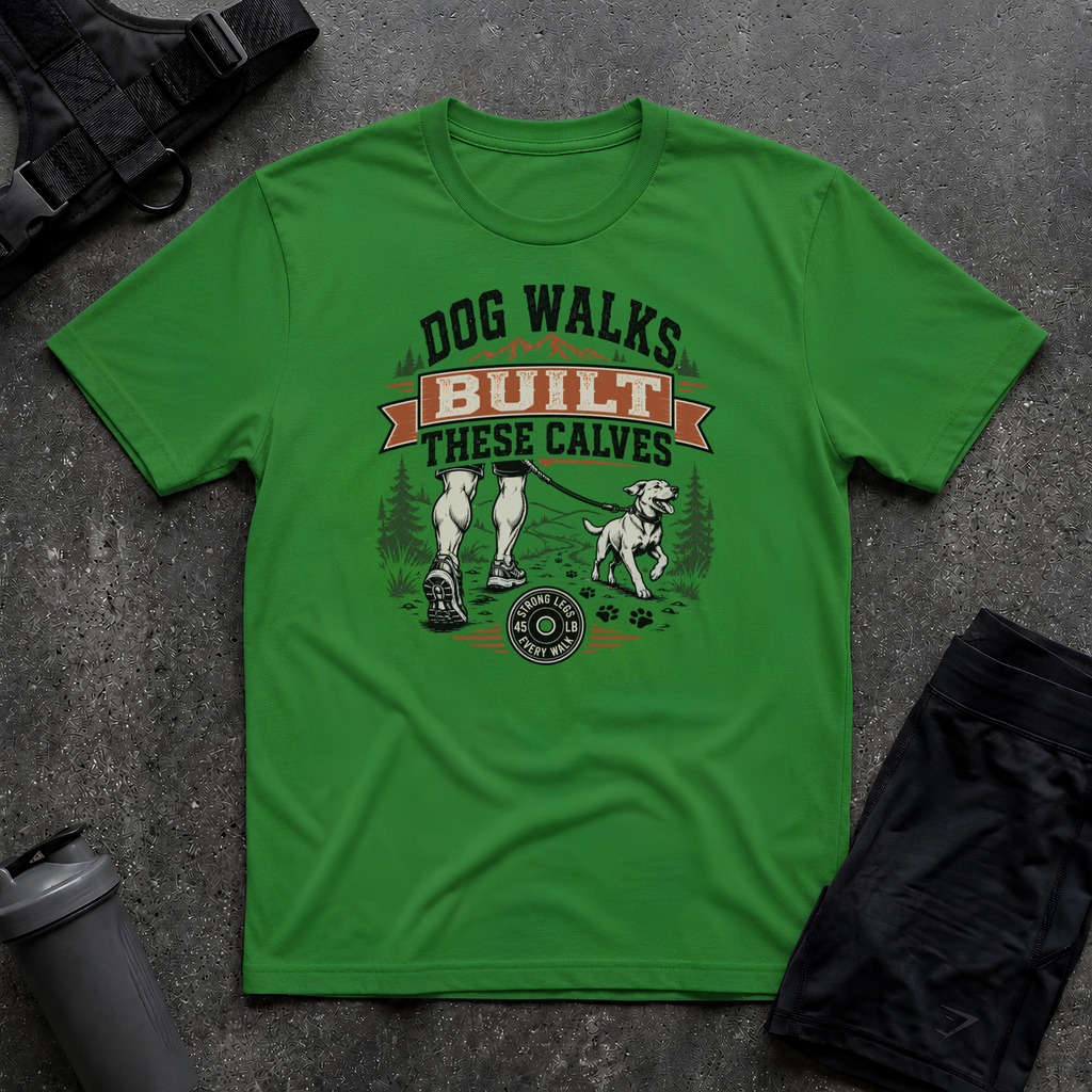 DOG WALKS BUILT THESE CALVES T-SHIRT