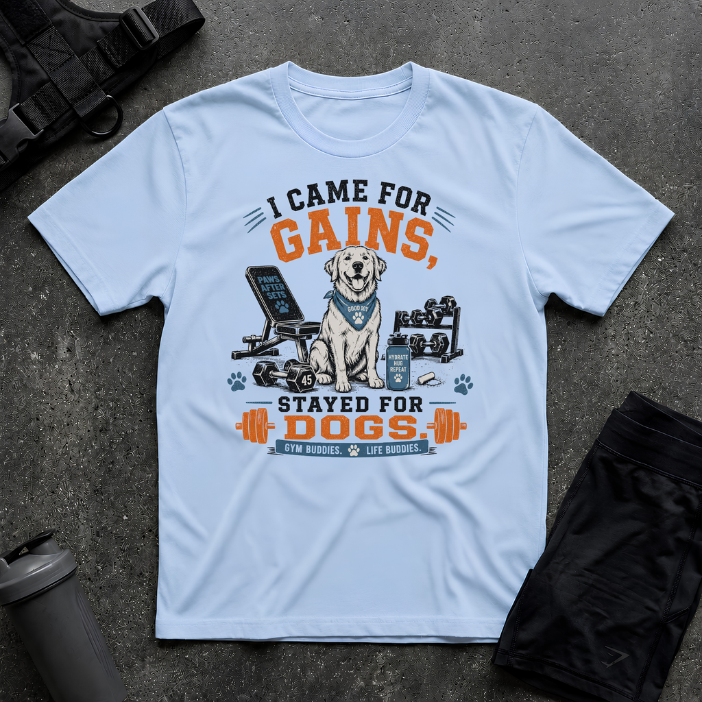 I CAME FOR GAINS STAYED FOR DOGS T-SHIRT