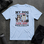 MY DOG THINKS LEG DAY IS WALK DAY T-SHIRT