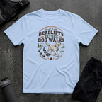 DEADLIFTS BEFORE DOG WALKS T-SHIRT
