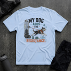 MY DOG ADDS THE RESISTANCE T-SHIRT
