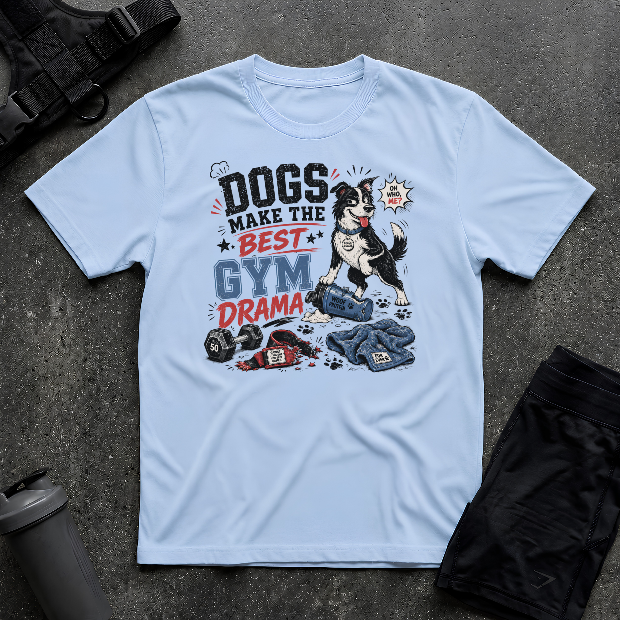 DOGS MAKE THE BEST GYM DRAMA T-SHIRT