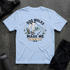 DOG WALKS MADE ME THIS WAY T-SHIRT