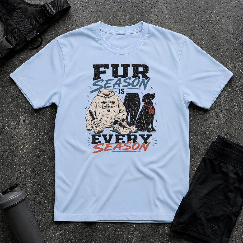 FUR SEASON IS EVERY SEASON T-SHIRT