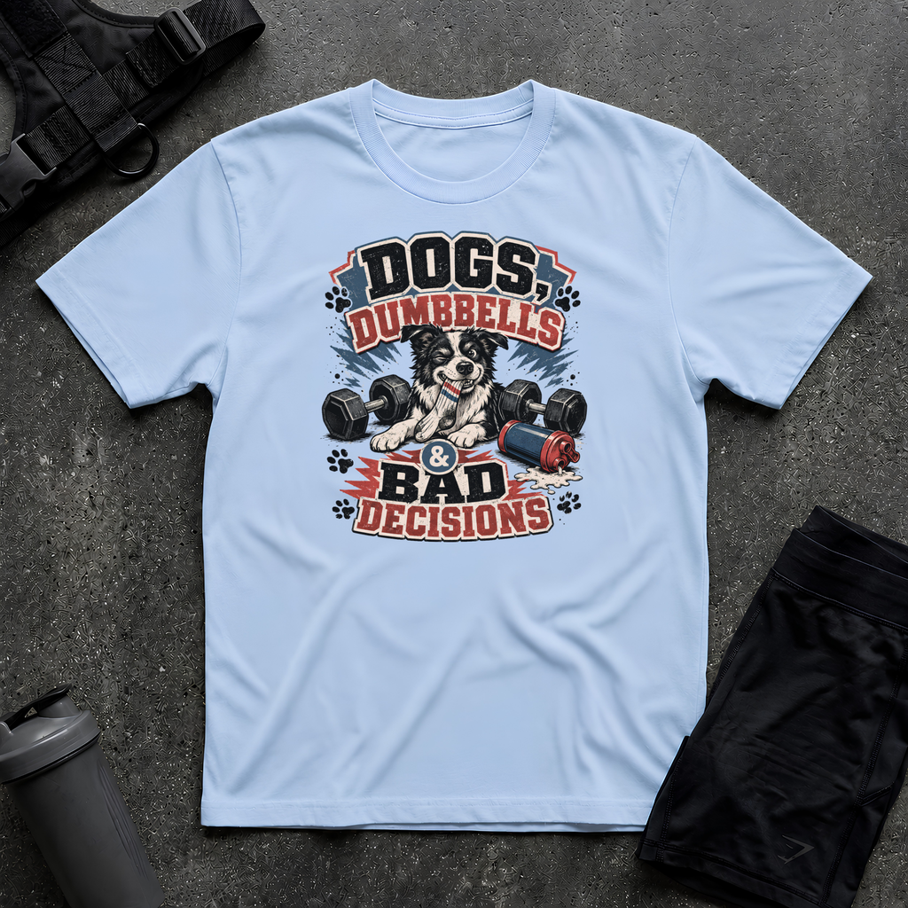 DOG DUMBBELLS & BAD DECISIONS T-SHIRT