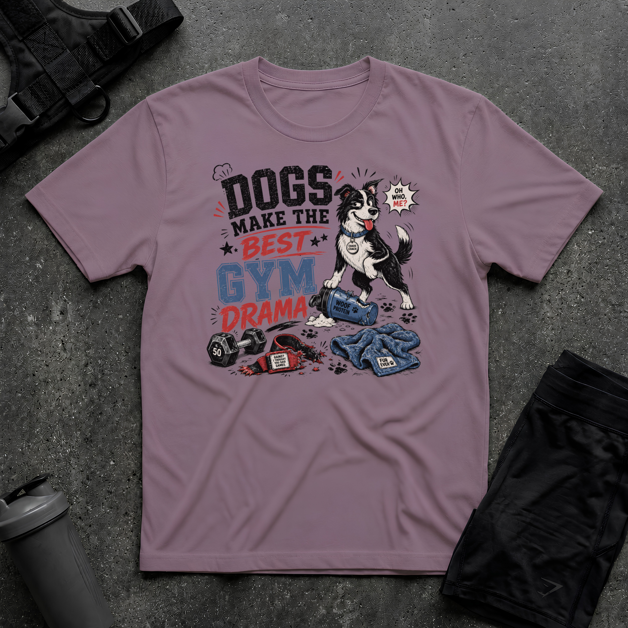 DOGS MAKE THE BEST GYM DRAMA T-SHIRT