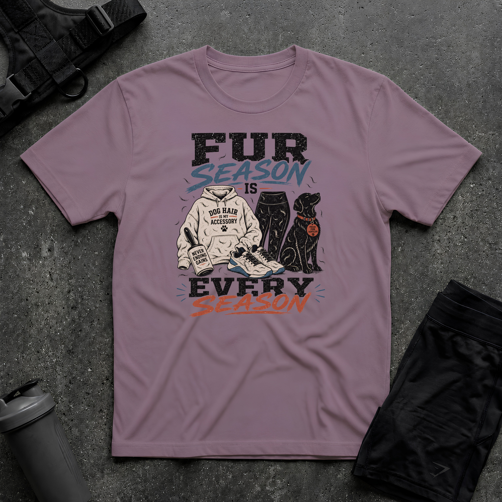 FUR SEASON IS EVERY SEASON T-SHIRT