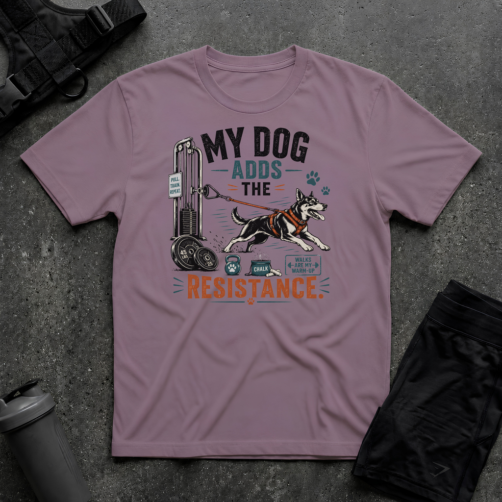 MY DOG ADDS THE RESISTANCE T-SHIRT