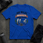 DOG WALKS BUILT THESE CALVES T-SHIRT