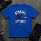 BURPEES BEFORE BELLY RUBS 2 T-SHIRT