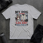 MY DOG THINKS LEG DAY IS WALK DAY T-SHIRT