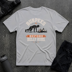 BURPEES BEFORE BELLY RUBS 2 T-SHIRT