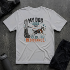 MY DOG ADDS THE RESISTANCE T-SHIRT