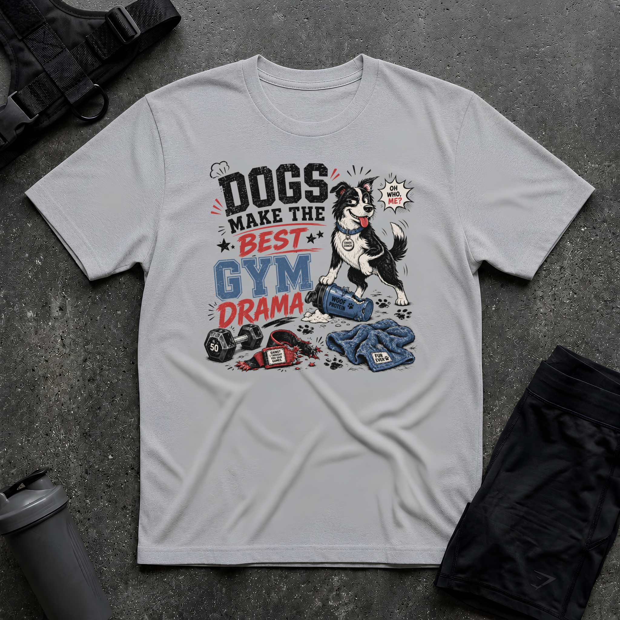 DOGS MAKE THE BEST GYM DRAMA T-SHIRT