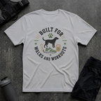BUILT FOR WALKS AND WORKOUTS T-SHIRT