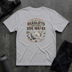 DEADLIFTS BEFORE DOG WALKS T-SHIRT