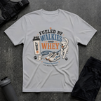 FUELED BY WALKIES AND WHEY T-SHIRT