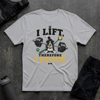 I LIFT THEREFORE I FETCH T-SHIRT