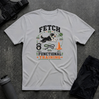 FETCH IS FUNCTIONAL TRAINING T-SHIRT