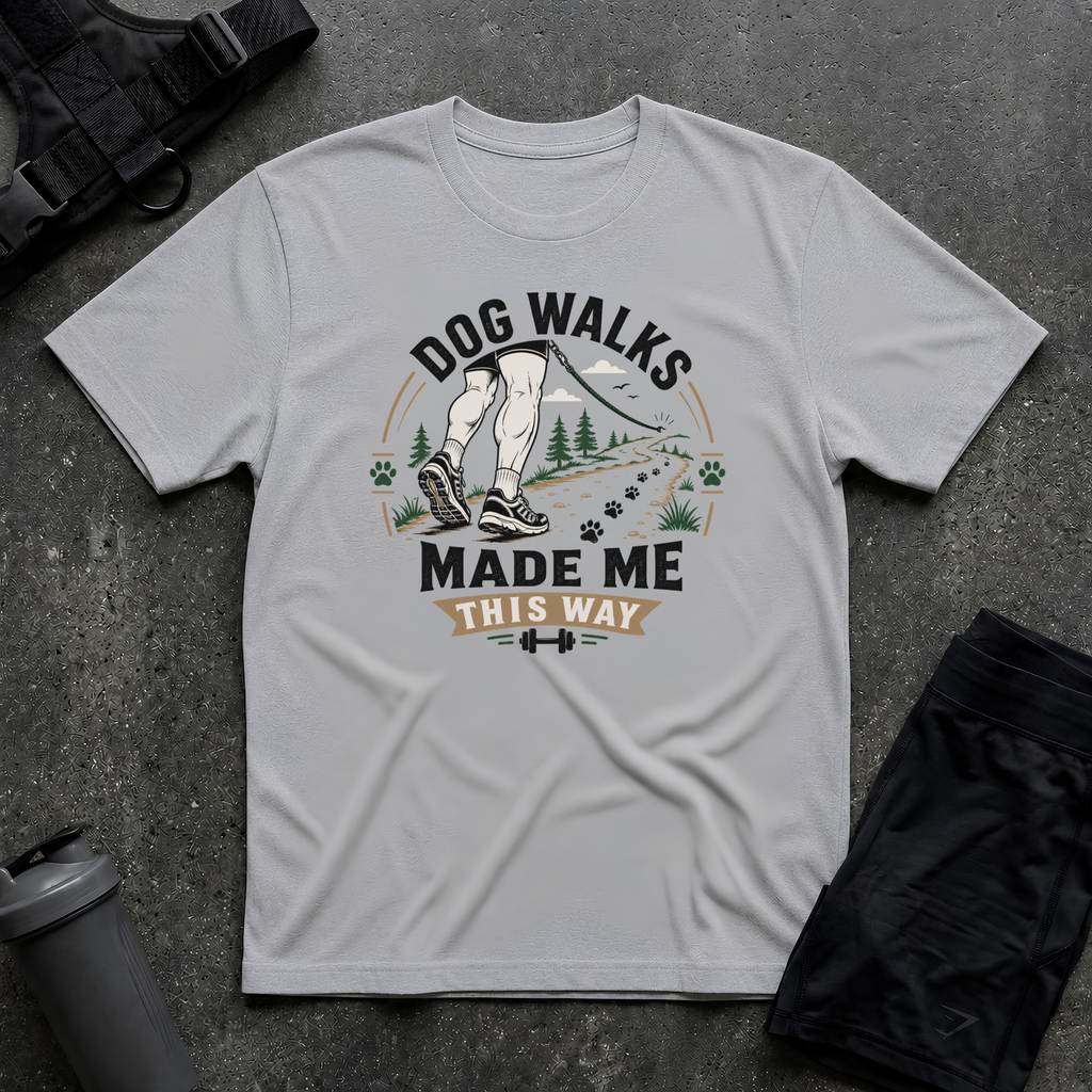 DOG WALKS MADE ME THIS WAY T-SHIRT