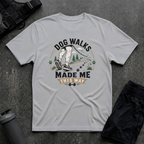 DOG WALKS MADE ME THIS WAY T-SHIRT