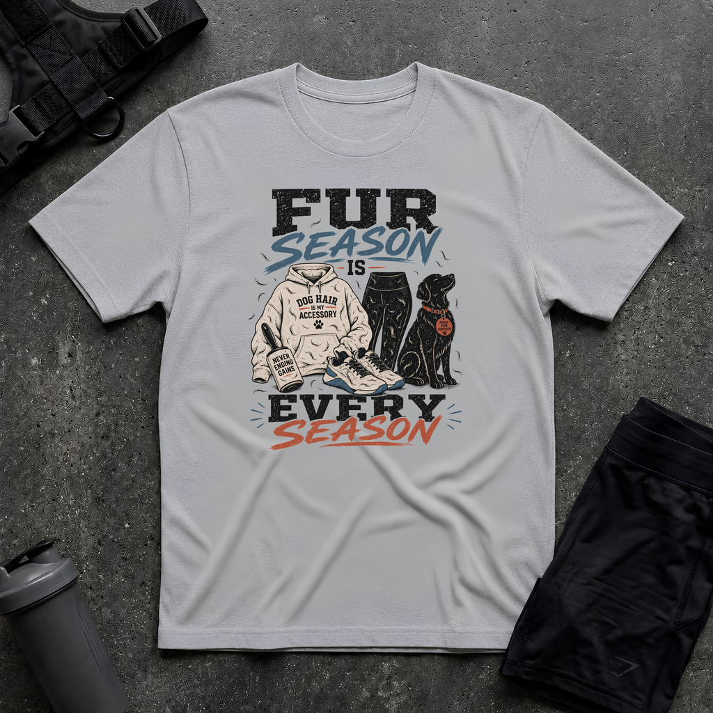 FUR SEASON IS EVERY SEASON T-SHIRT