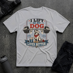 I LIFT SO MY DOG LIVES BETTER WHITE T-SHIRT
