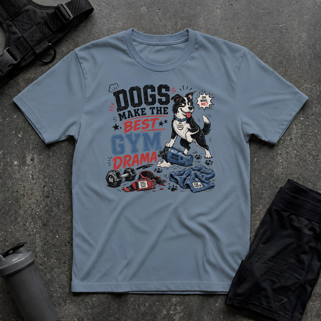 DOGS MAKE THE BEST GYM DRAMA T-SHIRT