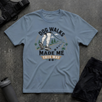 DOG WALKS MADE ME THIS WAY T-SHIRT