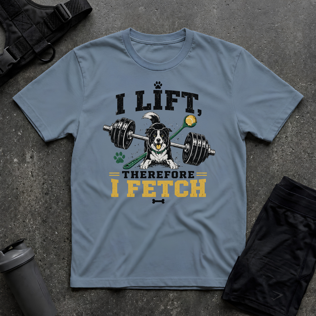 I LIFT THEREFORE I FETCH T-SHIRT