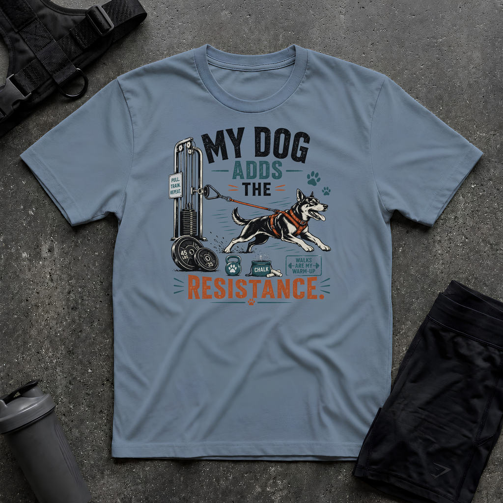 MY DOG ADDS THE RESISTANCE T-SHIRT