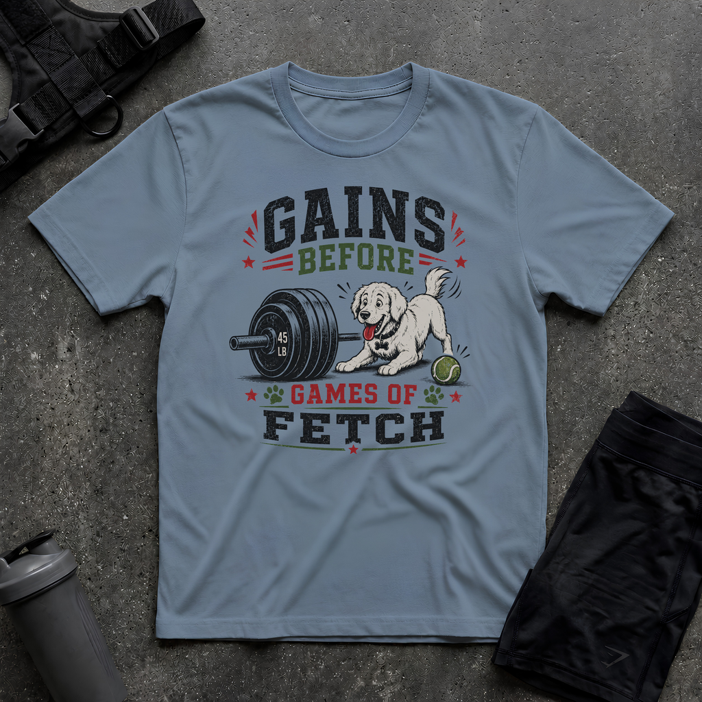 GAINS BEFORE GAMES OF FETCH T-SHIRT