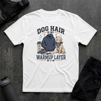 DOG HAIR IS MY WARMUP LAYER T-SHIRT