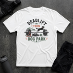 DEADLIFT THEN DOG PARK T-SHIRT