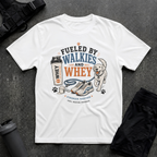 FUELED BY WALKIES AND WHEY T-SHIRT