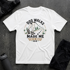DOG WALKS MADE ME THIS WAY T-SHIRT