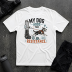 MY DOG ADDS THE RESISTANCE T-SHIRT