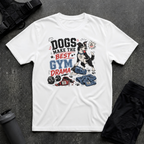 DOGS MAKE THE BEST GYM DRAMA T-SHIRT