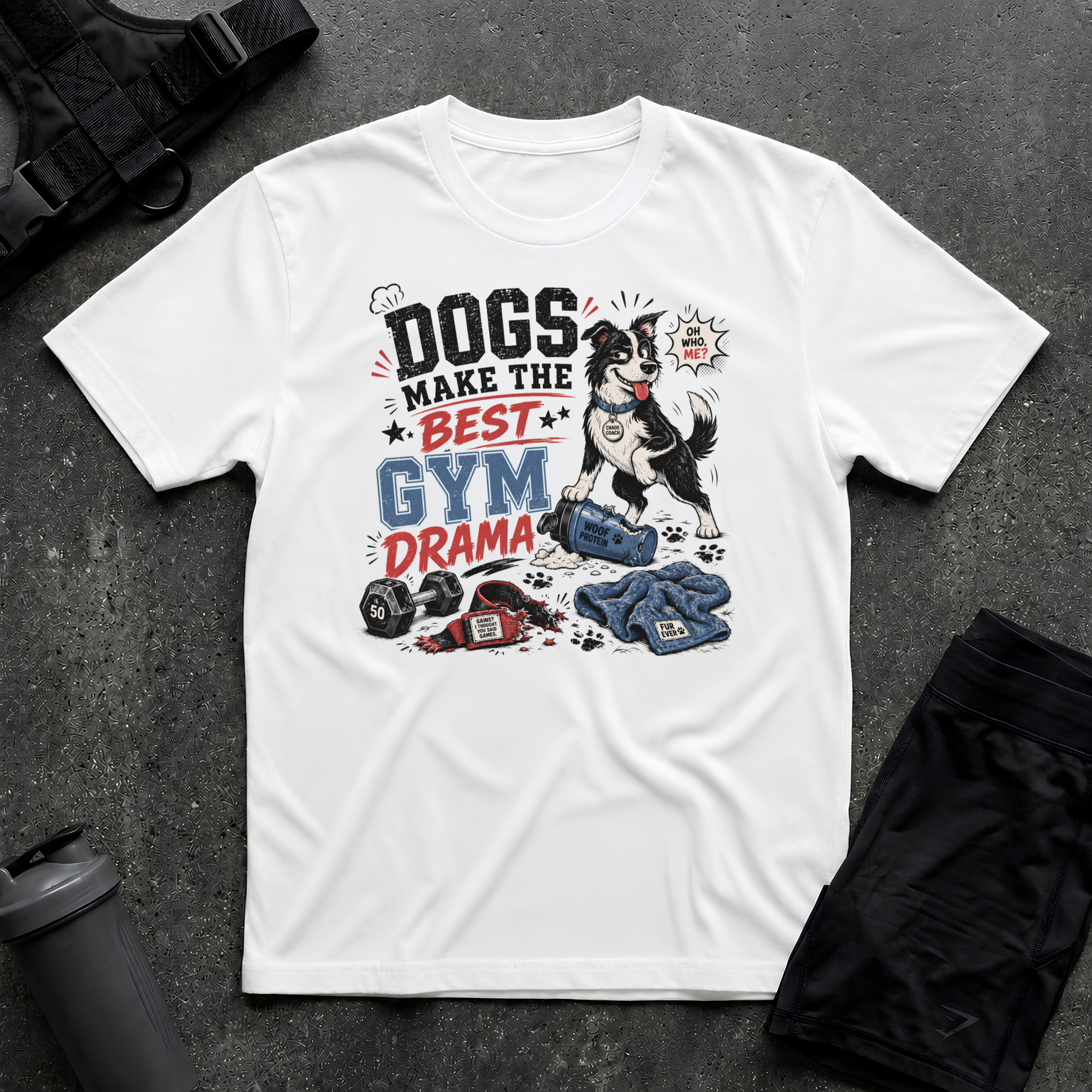 DOGS MAKE THE BEST GYM DRAMA T-SHIRT
